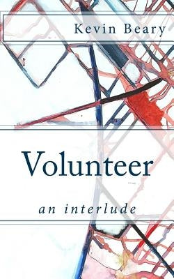 Volunteer: an interlude by Beary, Kevin