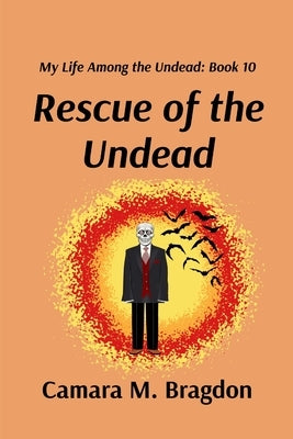 Rescue of the Undead: My Life Among the Undead: Book 10 by Bragdon, Camara M.