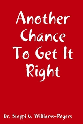 Another Chance To Get It Right by Williams-Rogers, Steppi G.