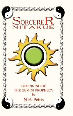 Sorcerer Nitakue: Beginning of the Gemini Prophecy by Pettis, N. E.