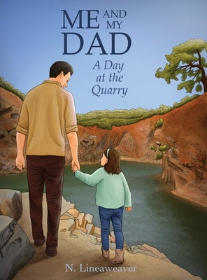 Me and My Dad: A Day at the Quarry by Lineaweaver, N.