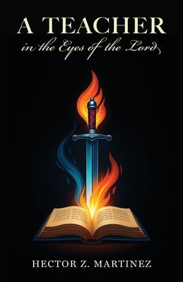 A Teacher in the Eyes of the Lord by Martinez, Hector Z.