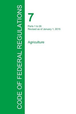 Code of Federal Regulations Title 7, Volume 1, January 1, 2015 by Office of the Federal Register