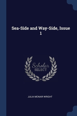Sea-Side and Way-Side, Issue 1 by Wright, Julia McNair