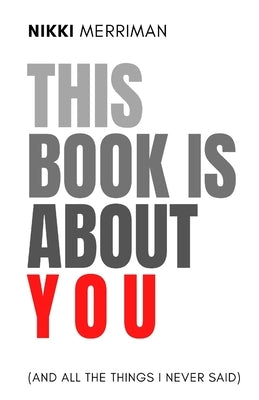 This Book is About You (And All the Things I Never Said) by Merriman, Nikki
