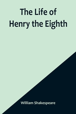 The Life of Henry the Eighth by Shakespeare, William