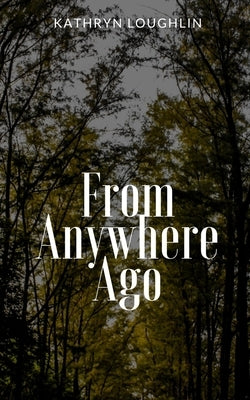 From Anywhere Ago by Loughlin, Kathryn