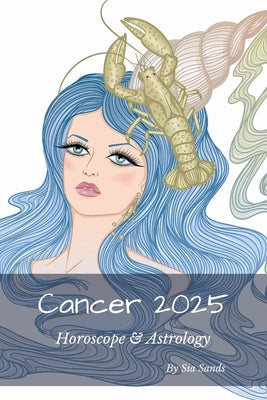 Cancer 2025: Horoscope & Astrology by Sands, Sia