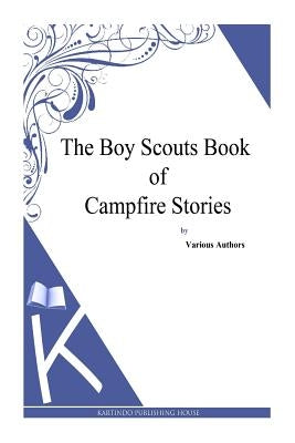 The Boy Scouts Book of Campfire Stories by Authors, Various
