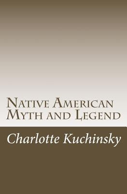 Native American Myth and Legend by Kuchinsky, Charlotte