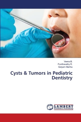 Cysts & Tumors in Pediatric Dentistry by B, Veena