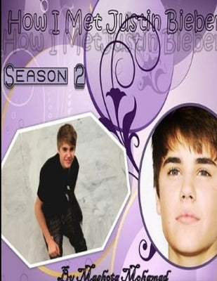 How I Met Justin Bieber Season 2 by Mohamad, Mashota