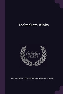 Toolmakers' Kinks by Colvin, Fred Herbert