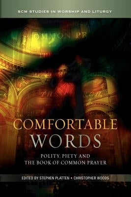 Comfortable Words: Polity, Piety and the Book of Common Prayer by Platten, Stephen