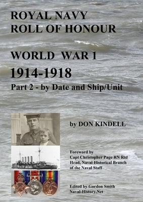 Royal Navy Roll of Honour - World War 1, by Date and Ship/Unit by Kindell, Don