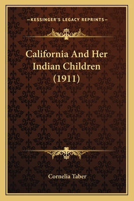 California And Her Indian Children (1911) by Taber, Cornelia