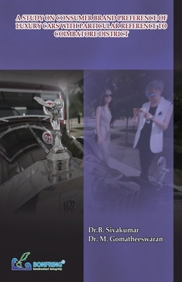 A Study on Consumer Brand Preference of Luxury Cars with Particular Reference to Coimbatore District by Sivakumar, Dr B.