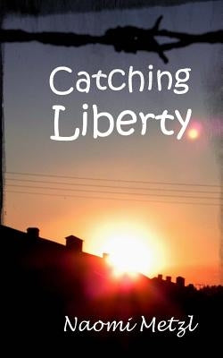 Catching Liberty by Metzl, Naomi