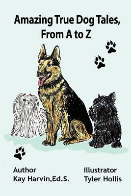 Amazing True Dog Tales, From A to Z by Hollis, Tyler