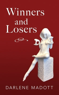 Winners and Losers: Tales of Life, Law, Love and Loss by Madott, Darlene