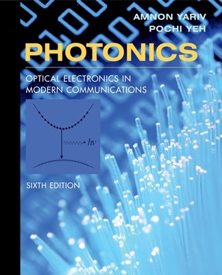 Photonics: Optical Electronics in Modern Communications by Yariv, Amnon