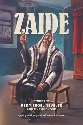 Zaide: Stories of Reb Yisroel Neveler by Paltiel Nevel, Miriam
