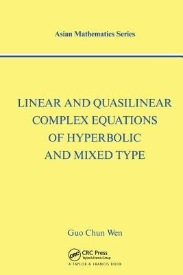 Linear and Quasilinear Complex Equations of Hyperbolic and Mixed Types by Chun Wen, Guo