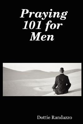 Praying 101 for Men by Randazzo, Dottie