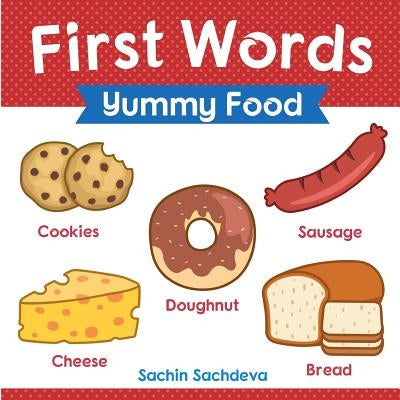 First Words (Yummy Food): Early Education book of learning about food items for kids by Sachdeva, Sachin