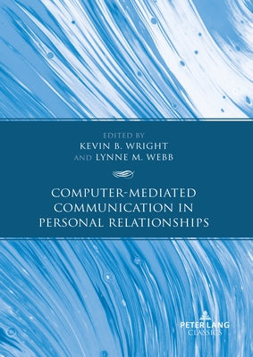 Computer-Mediated Communication in Personal Relationships by Wright, Kevin B.