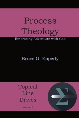 Process Theology: Embracing Adventure with God by Epperly, Bruce G.