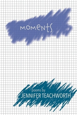 Moments by Teachworth, Jennifer