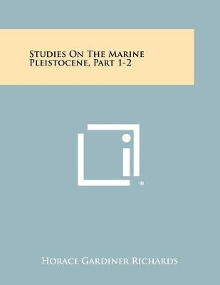 Studies on the Marine Pleistocene, Part 1-2 by Richards, Horace Gardiner