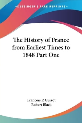 The History of France from Earliest Times to 1848 Part One by Guizot, Francois Pierre Guilaume