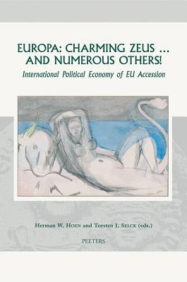 Europa: Charming Zeus ... and Numerous Others!: International Political Economy of Eu Accession by Hoen, Hw