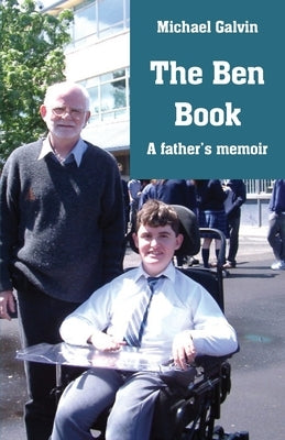 The Ben Book: A father's memoir by Galvin, Michael R.