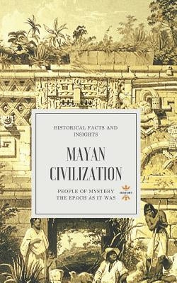 Mayan Civilization: People of Mystery by Hour, The History