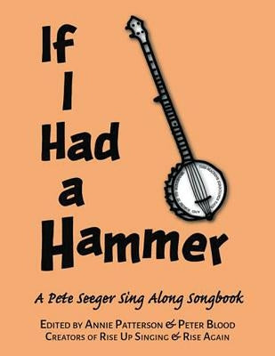 If I Had a Hammer: A Pete Seeger Sing-Along Songbook by Seeger, Pete