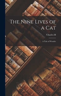 The Nine Lives of a Cat: A Tale of Wonder by Bennett, Charles H. 1829-1867