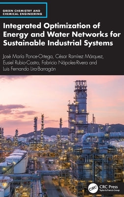 Integrated Optimization of Energy and Water Networks for Sustainable Industrial Systems by Ponce-Ortega, José María