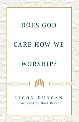 Does God Care How We Worship? by Duncan, J. Ligon