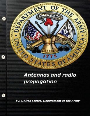 Antennas and radio propagation by United States. Department of the Army by Department of the Army, United States