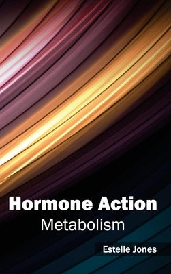 Hormone Action: Metabolism by Jones, Estelle