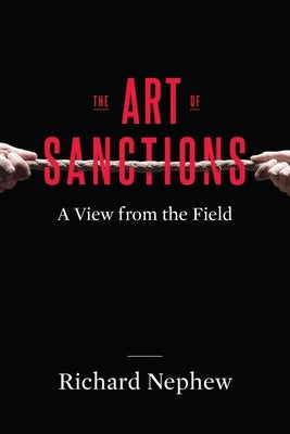 The Art of Sanctions: A View from the Field by Nephew, Richard