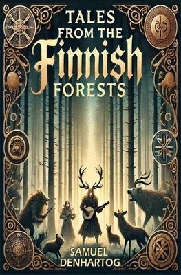 Tales from the Finnish Forests by Denhartog, Samuel