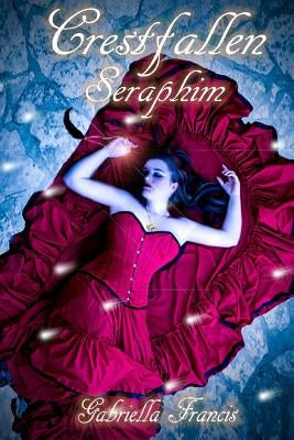 Crestfallen, Book 2 - Seraphim by Francis, Gabriella