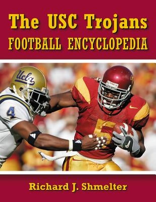 The Usc Trojans Football Encyclopedia by Shmelter, Richard J.