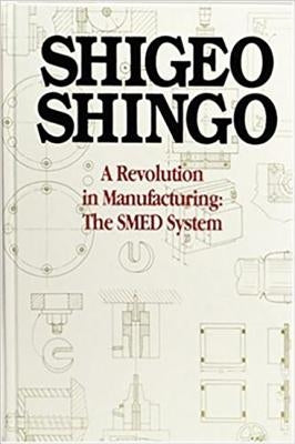 A Revolution in Manufacturing: The Smed System by Shingo, Shigeo