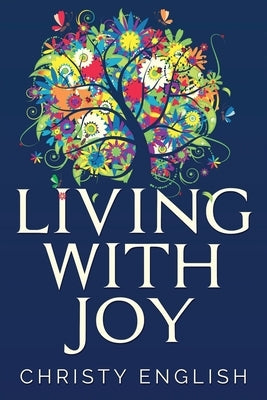 Living With Joy: A Short Journey of the Soul by English, Christy