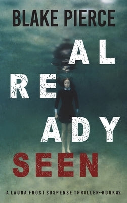 Already Seen (A Laura Frost FBI Suspense Thriller-Book 2) by Pierce, Blake